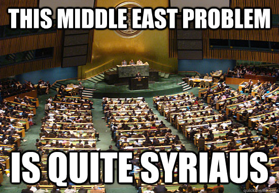 this middle east problem is quite syriaus - Punny U.N.