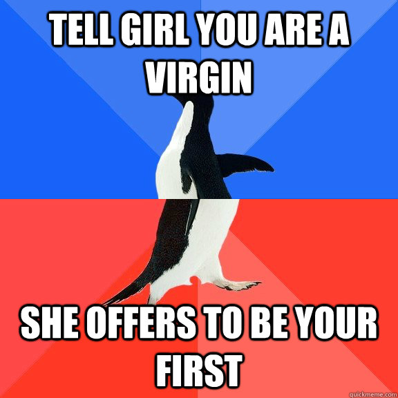 tell girl you are a virgin she offers to be your first - Socially Awkward Awesome Penguin