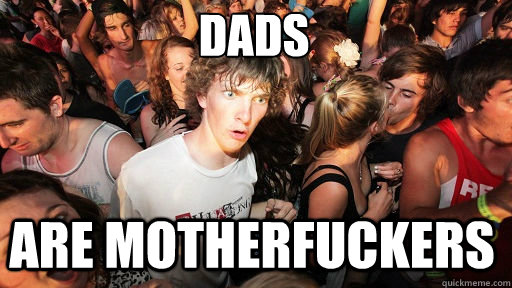 dads are motherfuckers - Sudden Clarity Clarence