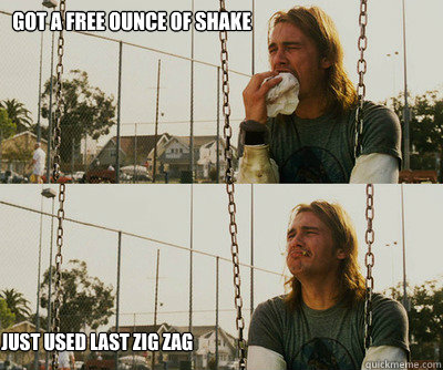 got a free ounce of shake just used last zig zag - First World Stoner Problems