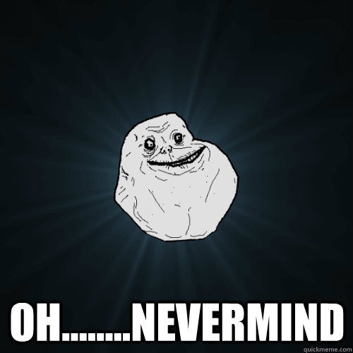 ohnevermind - Forever Alone