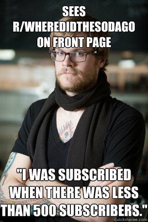 sees rwheredidthesodago on front page i was subscribed whe - Hipster Barista