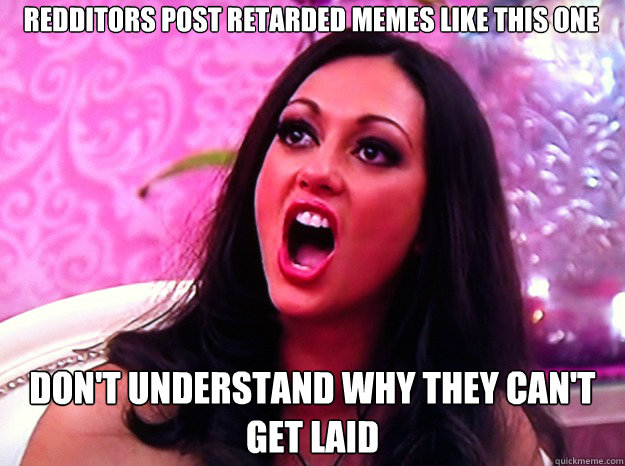 redditors post retarded memes like this one dont understand - Feminist Nazi