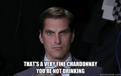 thats a very fine chardonnay youre not drinking - Menacing Josh Romney
