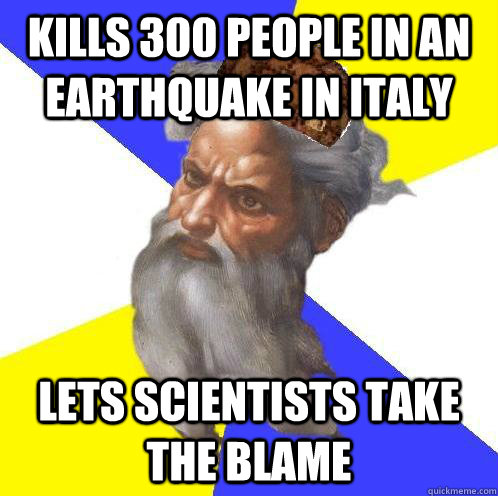 kills 300 people in an earthquake in italy lets scientists t - Scumbag God