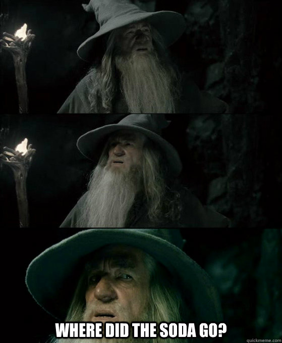 where did the soda go - Confused Gandalf