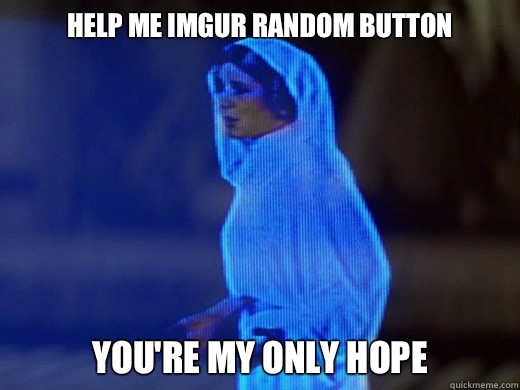 Help me imgur random button youre my only hope - lyrics leia