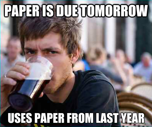 paper is due tomorrow uses paper from last year - Lazy College Senior