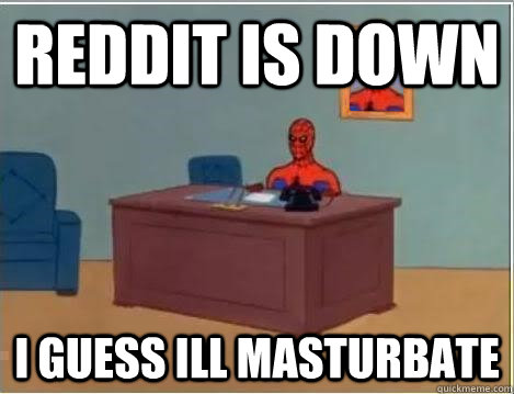 reddit is down i guess ill masturbate - Spiderman Desk