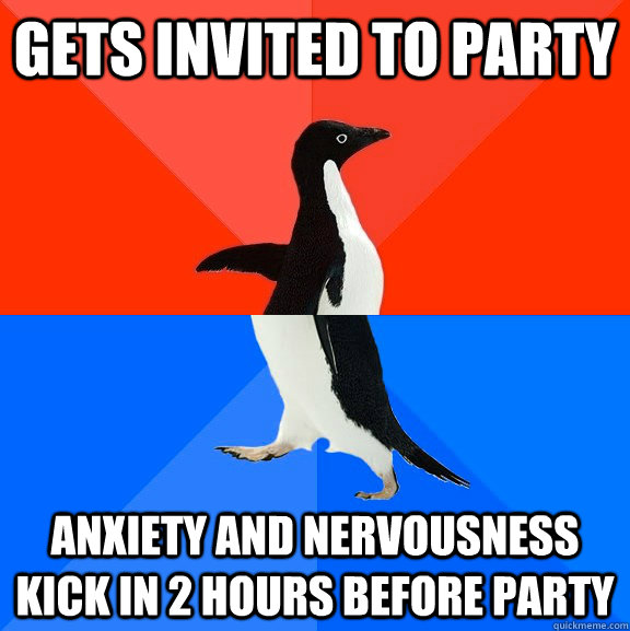 gets invited to party anxiety and nervousness kick in 2 hour - Socially Awesome Awkward Penguin