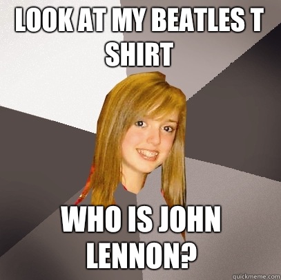 Look at My beatles T shirt Who is John Lennon - Musically Oblivious 8th Grader