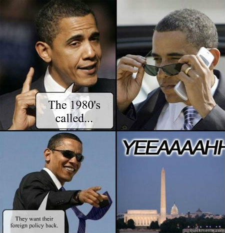 the 1980s called they want their foreign policy back -