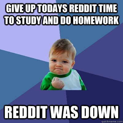 give up todays reddit time to study and do homework reddit w - Success Kid