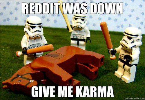 REDDIT WAS DOWN GIVE ME KARMA - Beating dead horse