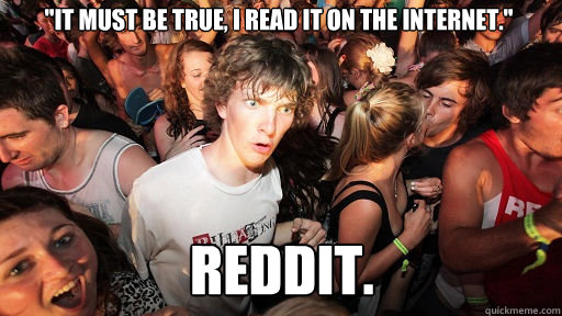 it must be true i read it on the internet reddit - Sudden Clarity Clarence