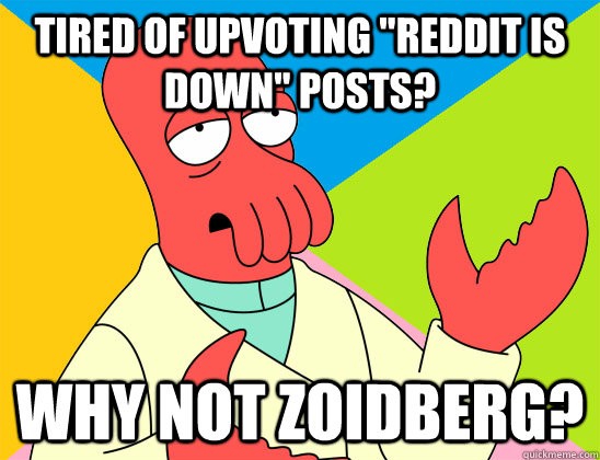 tired of upvoting reddit is down posts why not zoidberg - Futurama Zoidberg