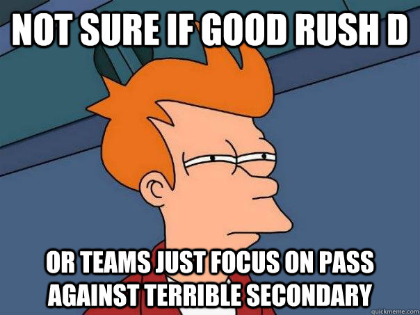 not sure if good rush d or teams just focus on pass against - Futurama Fry