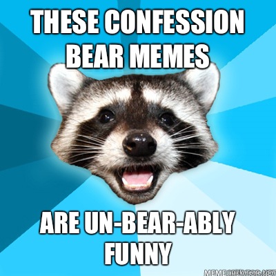 These confession bear memes Are unbearably funny - Lame Pun Coon