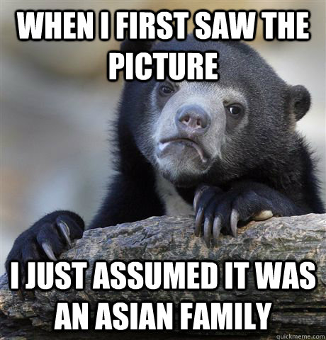 when i first saw the picture i just assumed it was an asian - Confession Bear