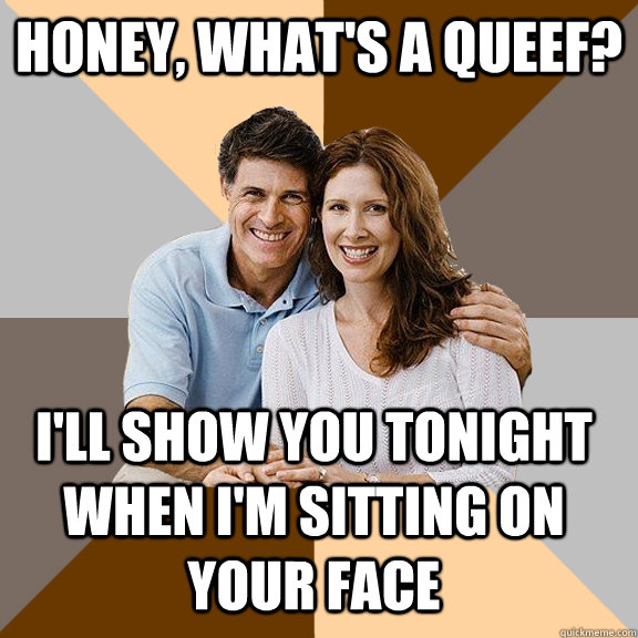 honey whats a queef ill show you tonight when im sittin - Scumbag Parents