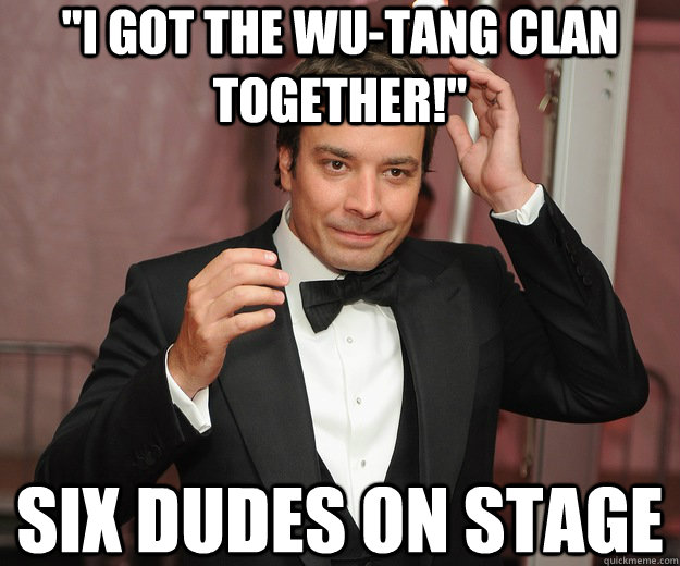 i got the wutang clan together six dudes on stage -