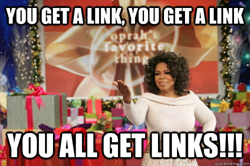 you get a link you get a link you all get links - Oprah Gives You Things