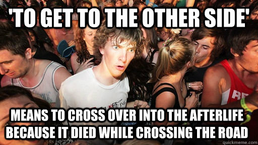 to get to the other side means to cross over into the afte - Sudden Clarity Clarence