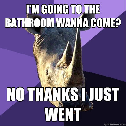 im going to the bathroom wanna come no thanks i just went - Sexually Oblivious Rhino