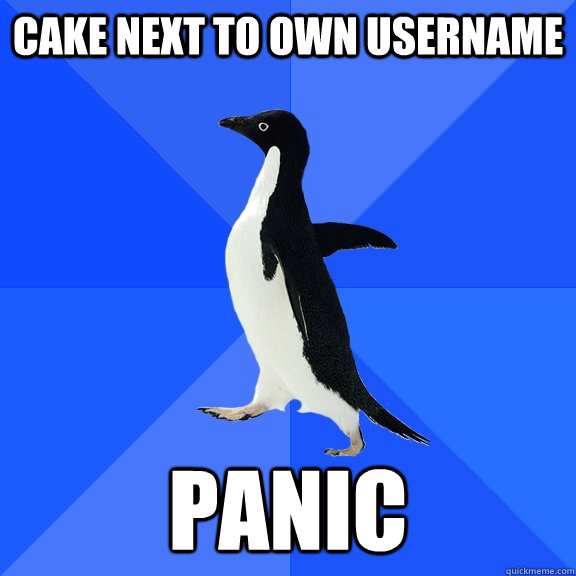 cake next to own username panic - Socially Awkward Penguin