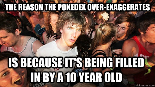 the reason the pokedex overexaggerates is because its bein - Sudden Clarity Clarence