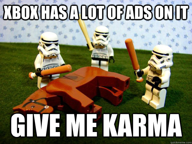 xbox has a lot of ads on it give me karma - Beating a Dead Horse