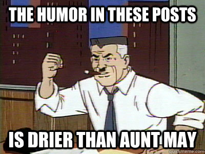 the humor in these posts is drier than aunt may - Dry Spidey