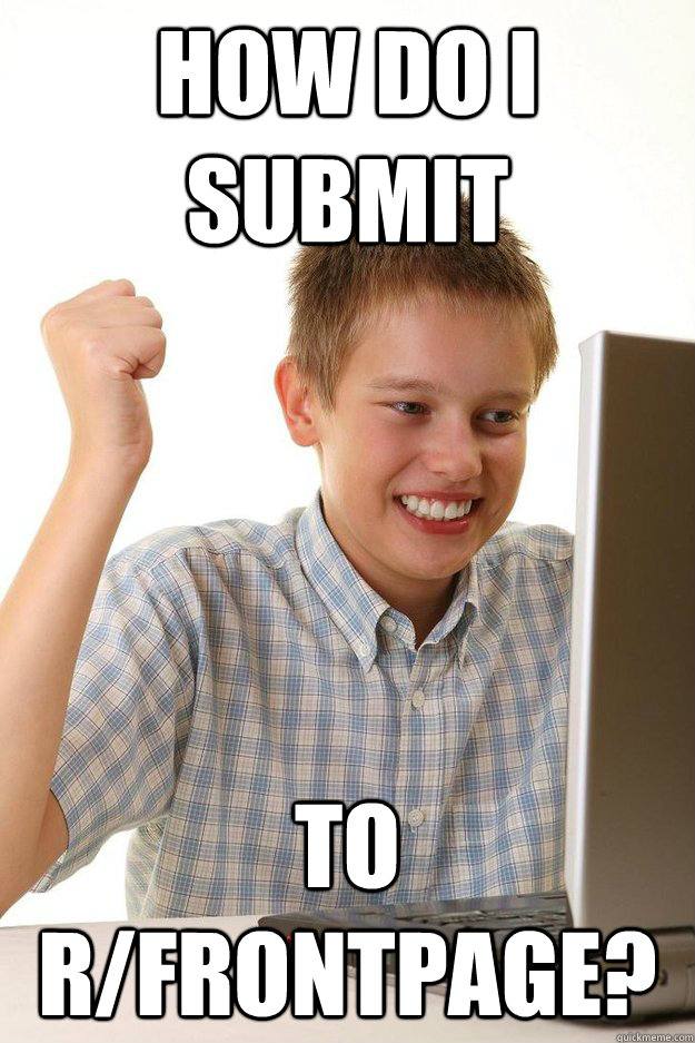 how do i submit to rfrontpage - First day on the internet kid