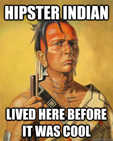 hipster indian lived here before it was cool - Hipster Indian