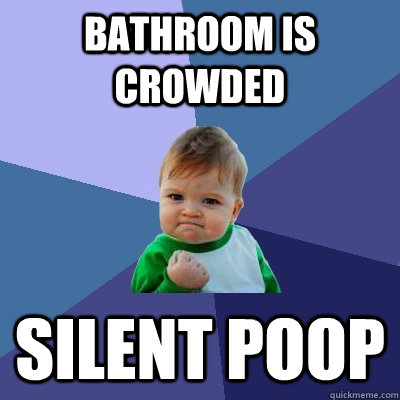 bathroom is crowded silent poop - Success Kid