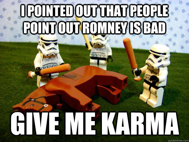 i pointed out that people point out romney is bad give me ka - Beating A Dead Horse