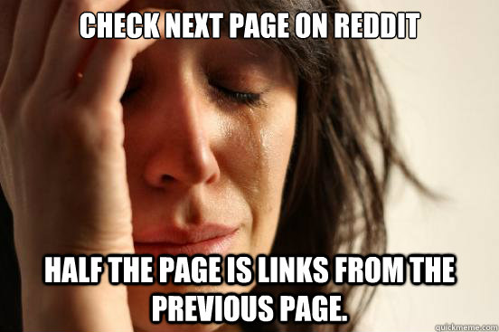 check next page on reddit half the page is links from the pr - First World Problems