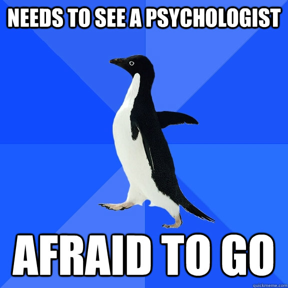 needs to see a psychologist afraid to go - Socially Awkward Penguin
