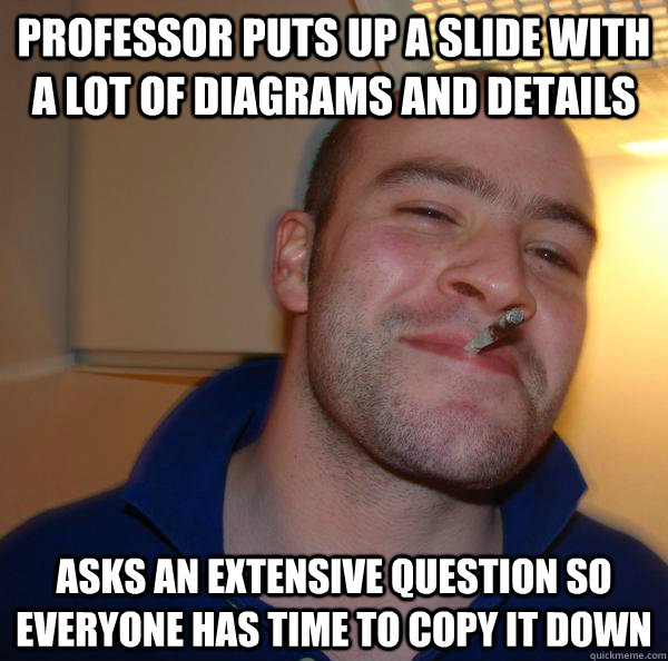 professor puts up a slide with a lot of diagrams and details - Good Guy Greg