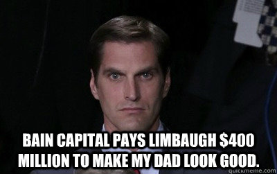 bain capital pays limbaugh 400 million to make my dad look  - Menacing Josh Romney