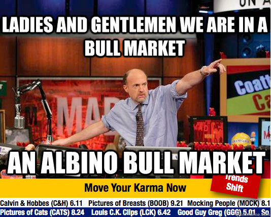 ladies and gentlemen we are in a bull market an albino bull - Mad Karma with Jim Cramer
