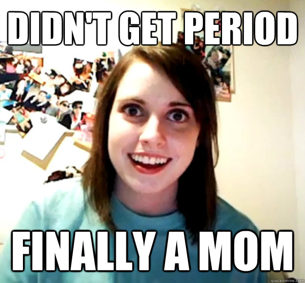 didnt get period finally a mom - Overly Attached Girlfriend