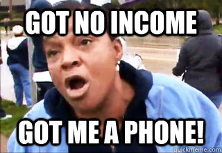 got no income got me a phone - Obama Phone