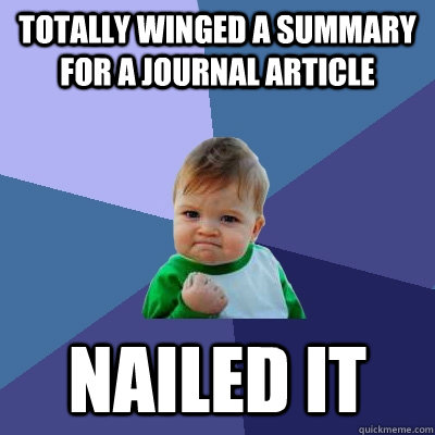 totally winged a summary for a journal article nailed it - Success Kid
