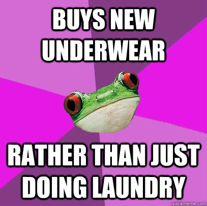 buys new underwear rather than just doing laundry - Foul Bachelorette Frog