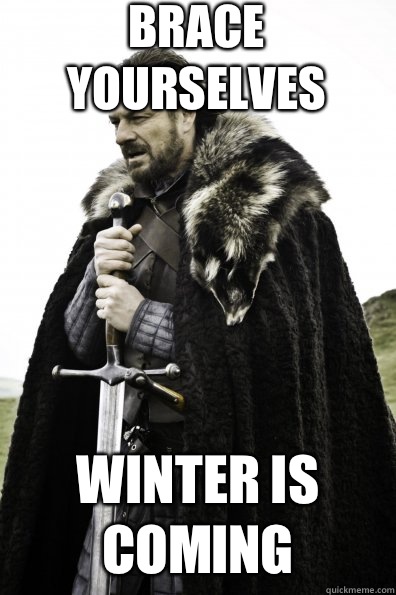 Brace Yourselves Winter is coming - Game of Thrones