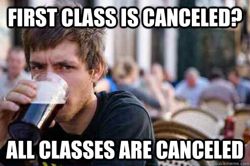 first class is canceled all classes are canceled - Lazy College Senior