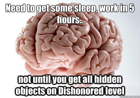 need to get some sleep work in 5 hours not until you get - Scumbag Brain