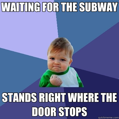WAITING FOR THE SUBWAY STANDS RIGHT WHERE THE DOOR STOPS - Success Kid