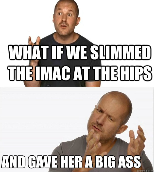 what if we slimmed the imac at the hips and gave her a big a -